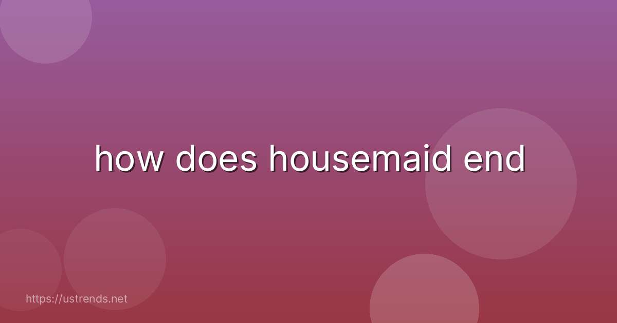 how does housemaid end