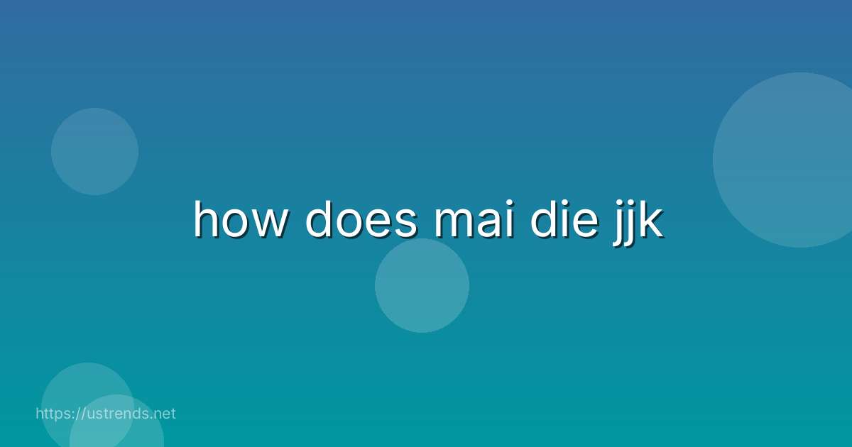 how does mai die jjk