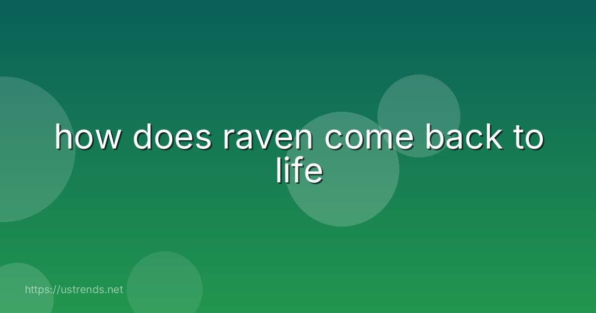 how does raven come back to life