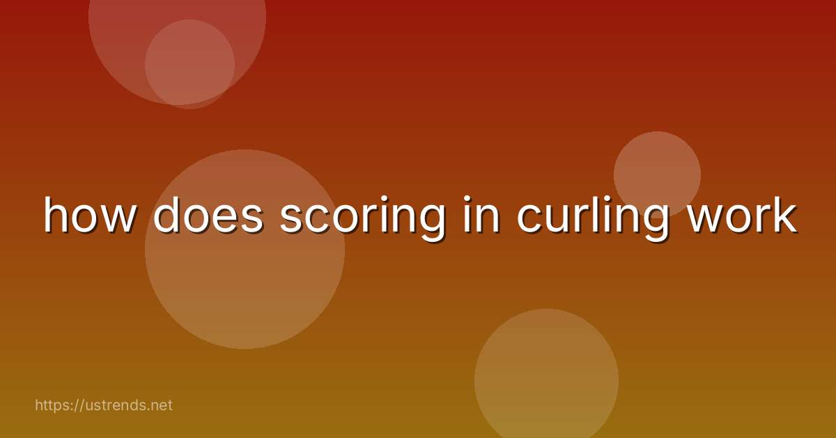 how does scoring in curling work
