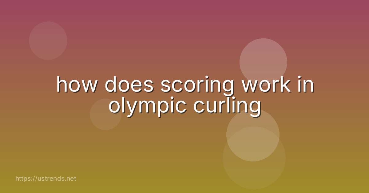 how does scoring work in olympic curling