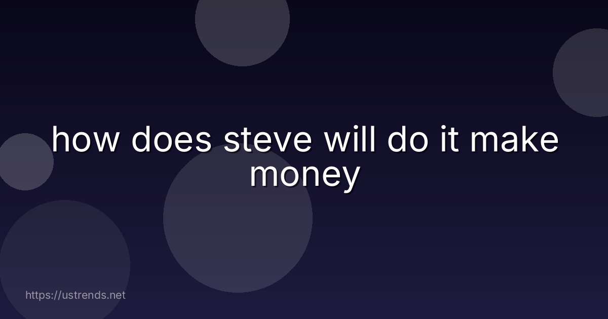how does steve will do it make money