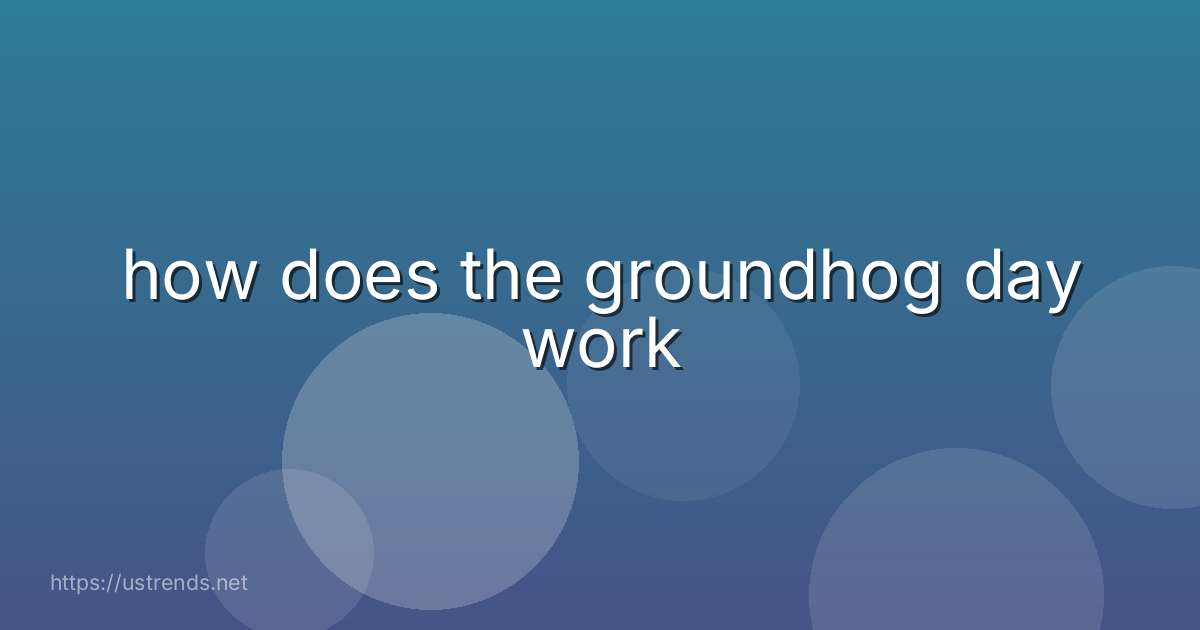 how does the groundhog day work
