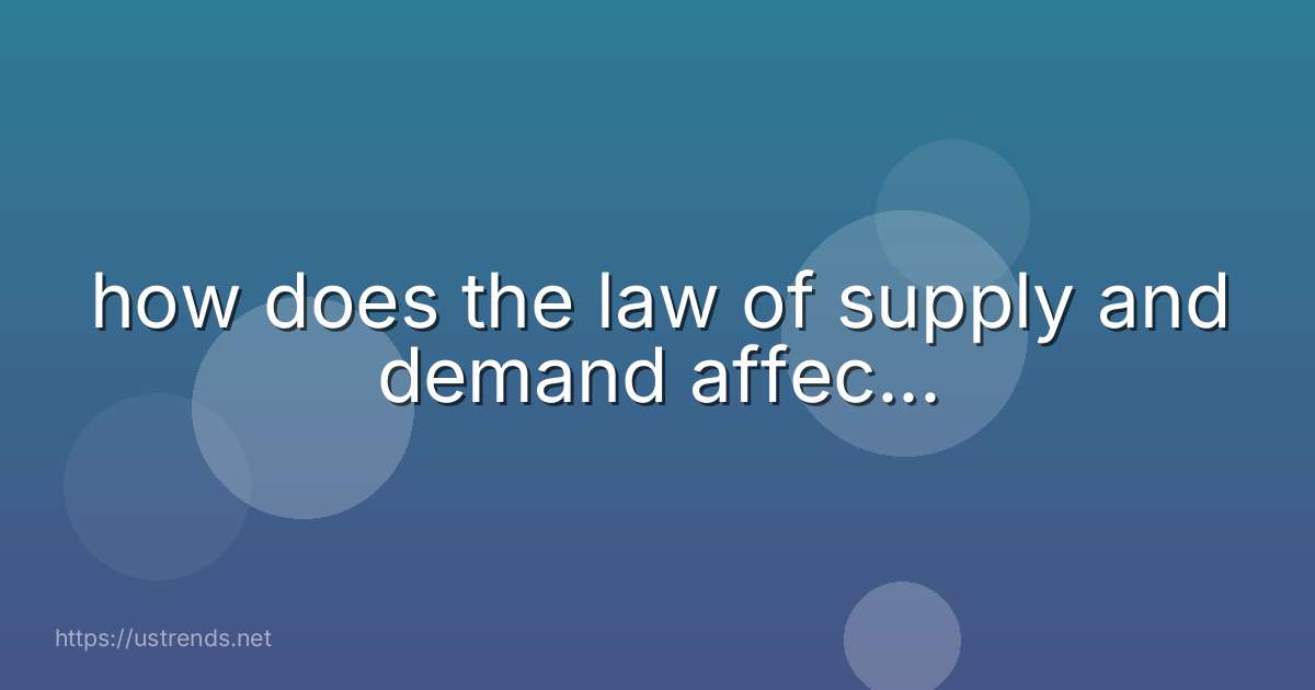 how does the law of supply and demand affec...