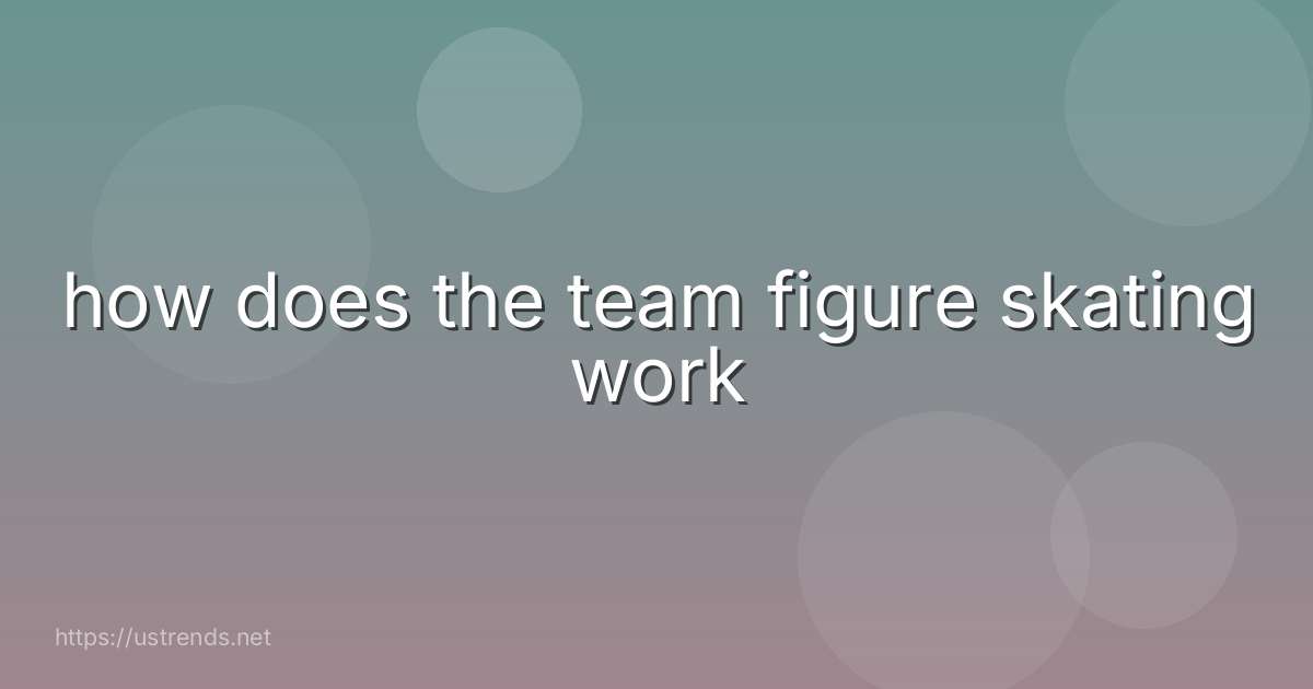 how does the team figure skating work