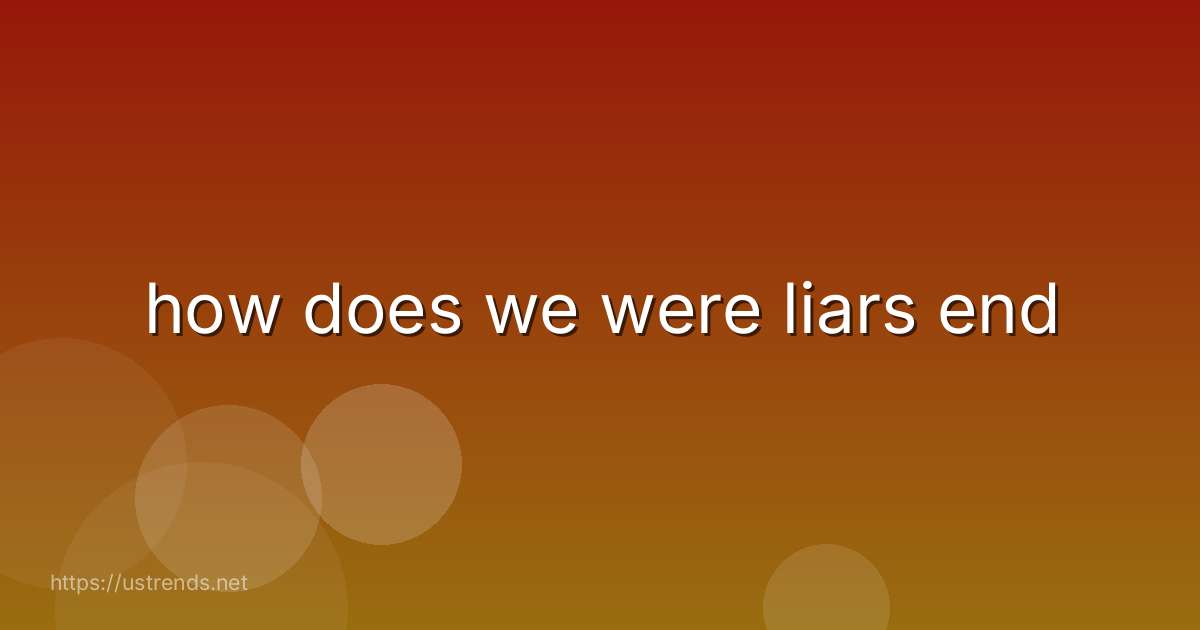 how does we were liars end