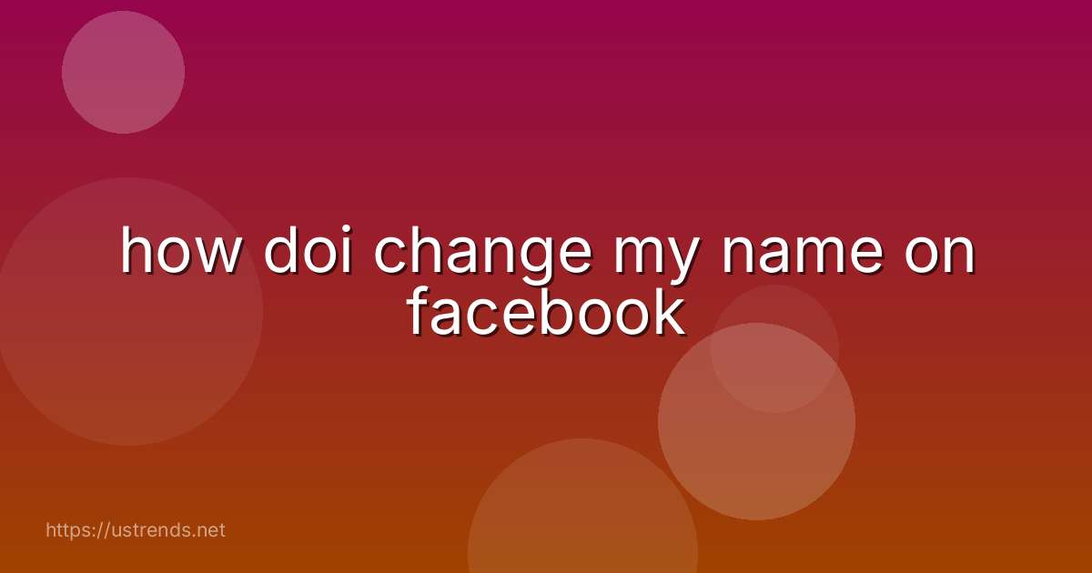 how doi change my name on facebook