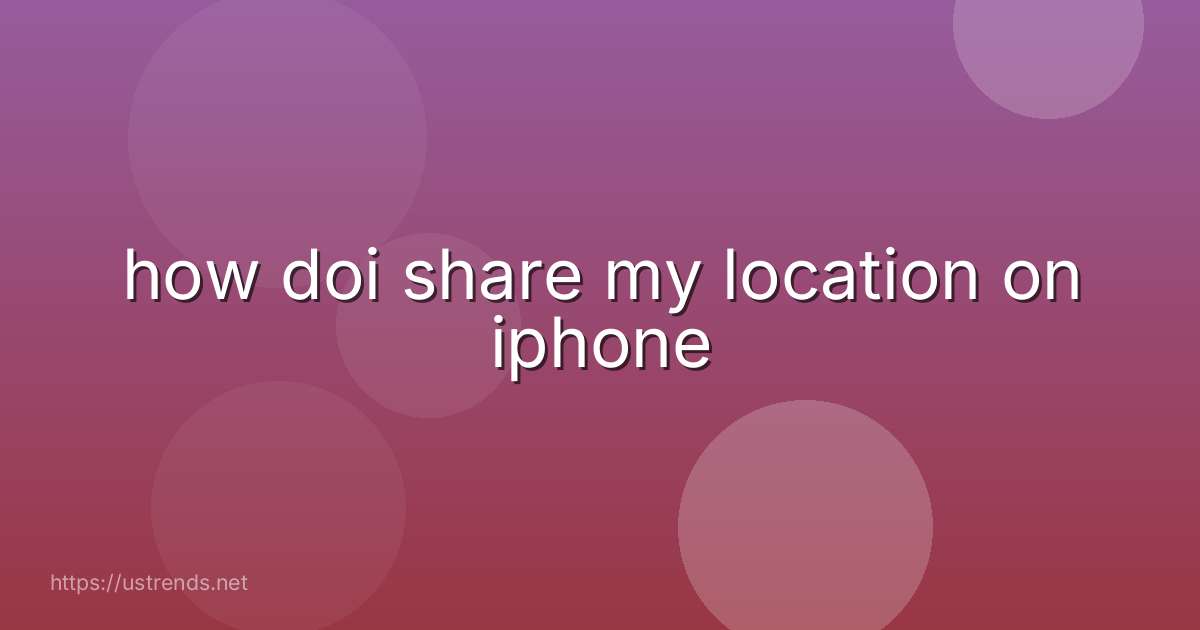 how doi share my location on iphone