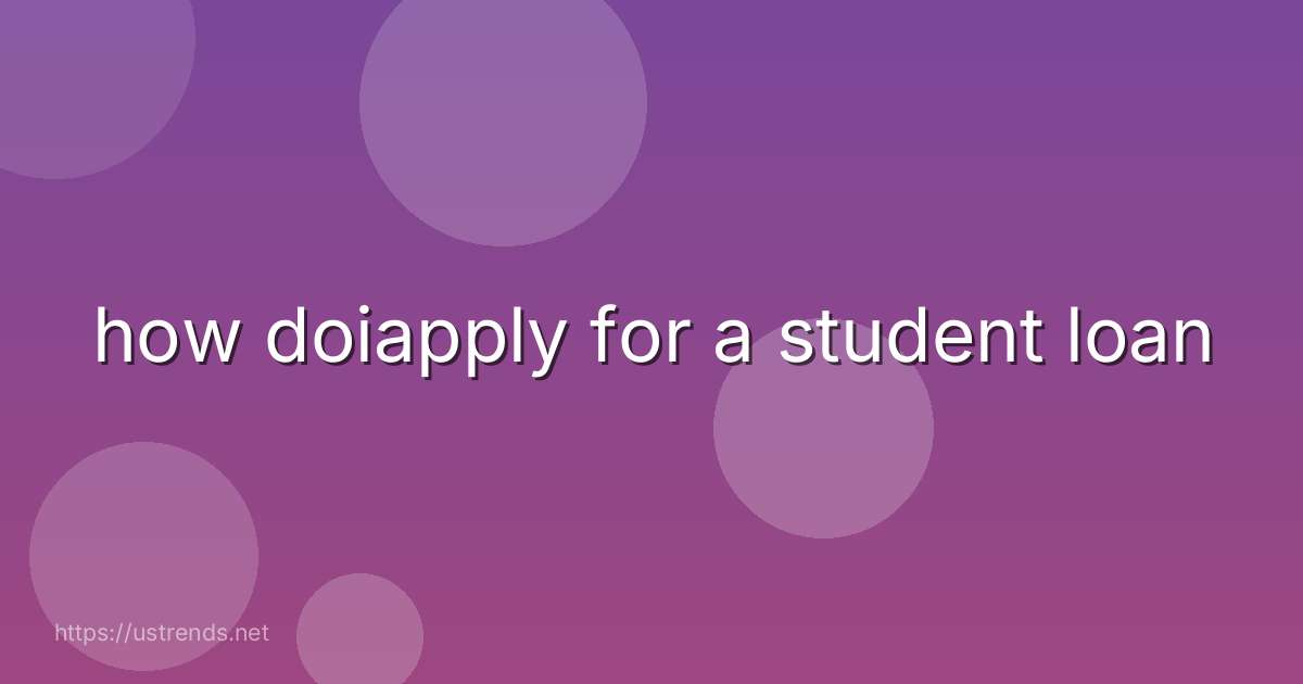how doiapply for a student loan
