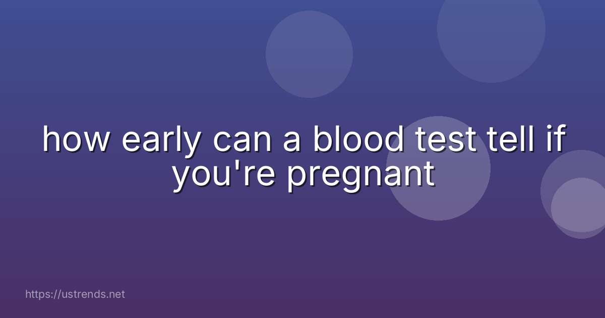 how early can a blood test tell if you're pregnant