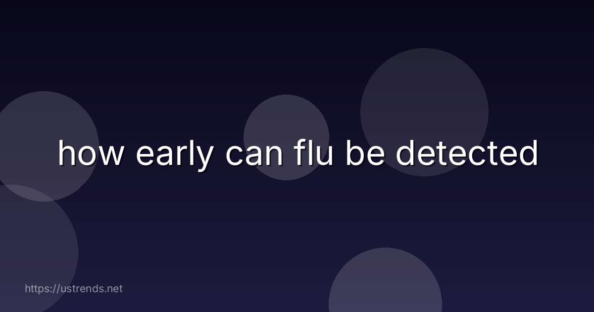 how early can flu be detected