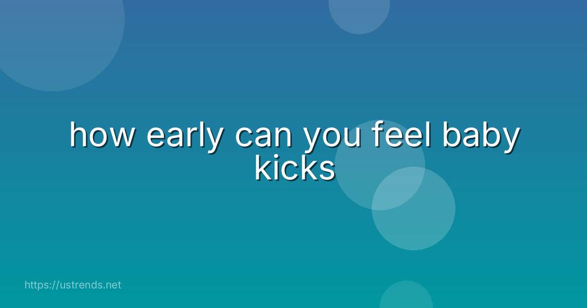 how early can you feel baby kicks