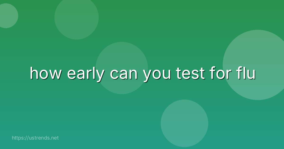 how early can you test for flu
