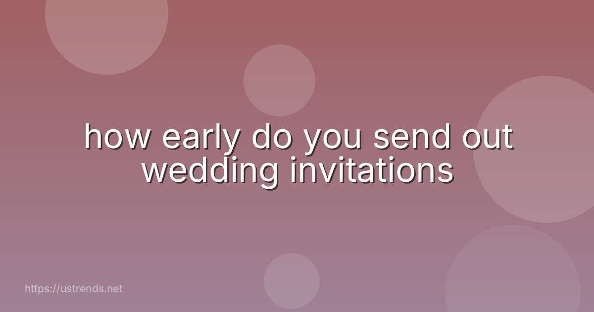 how early do you send out wedding invitations