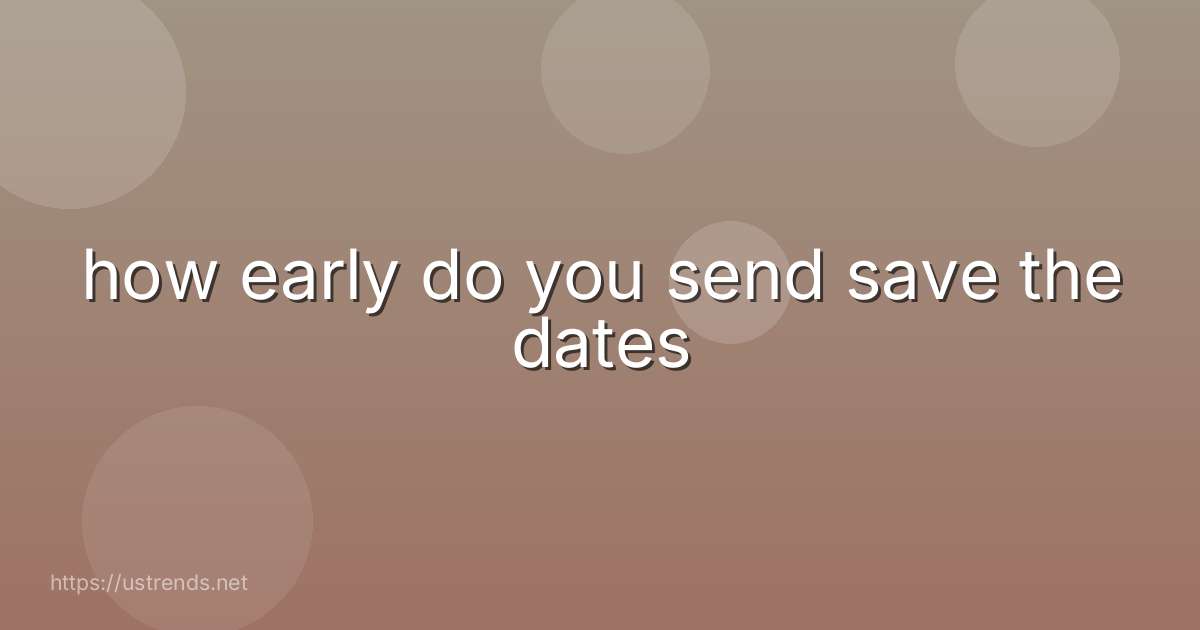 how early do you send save the dates