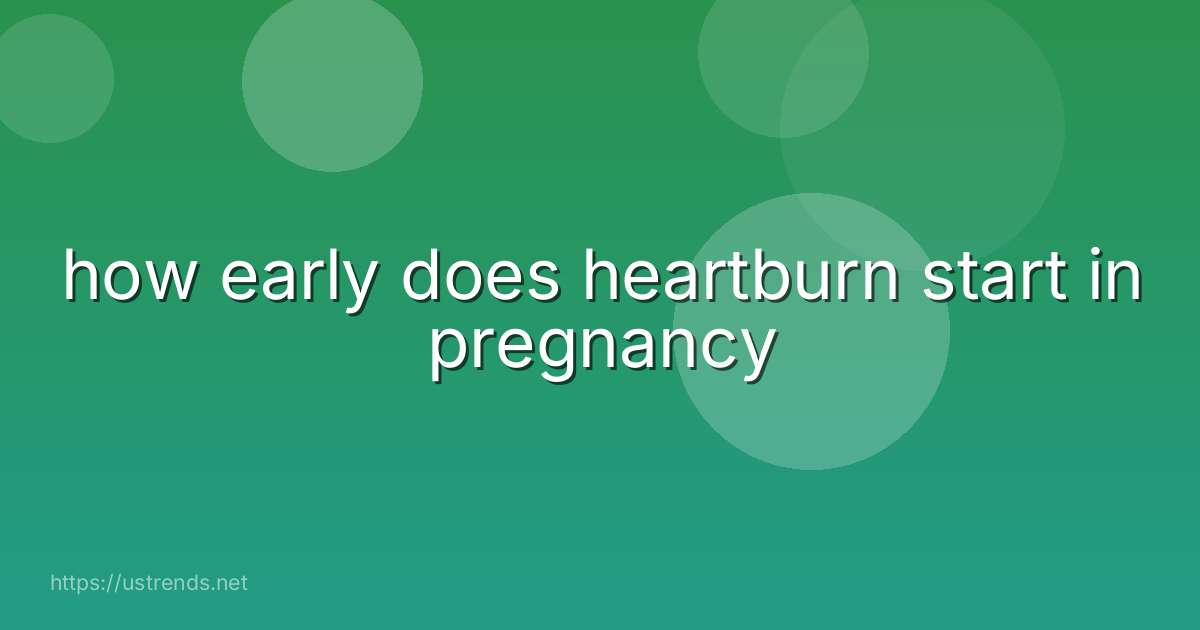 how early does heartburn start in pregnancy