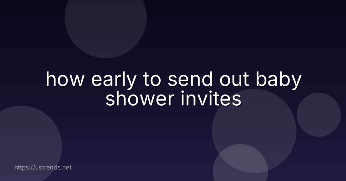 how early to send out baby shower invites