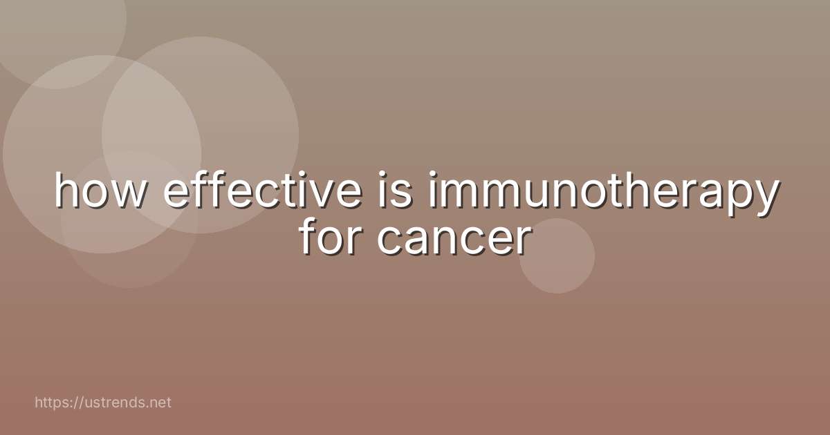 how effective is immunotherapy for cancer