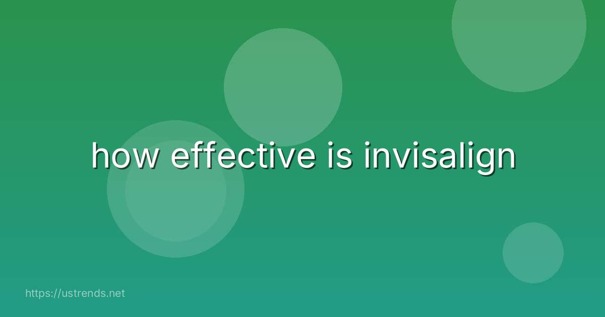 how effective is invisalign