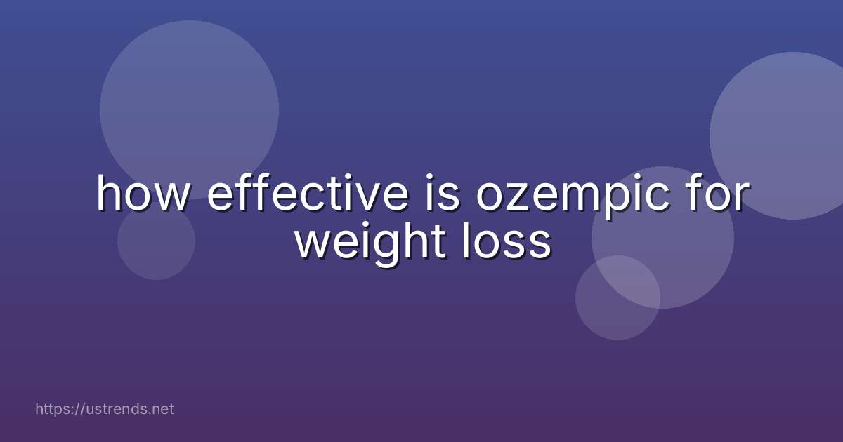 how effective is ozempic for weight loss