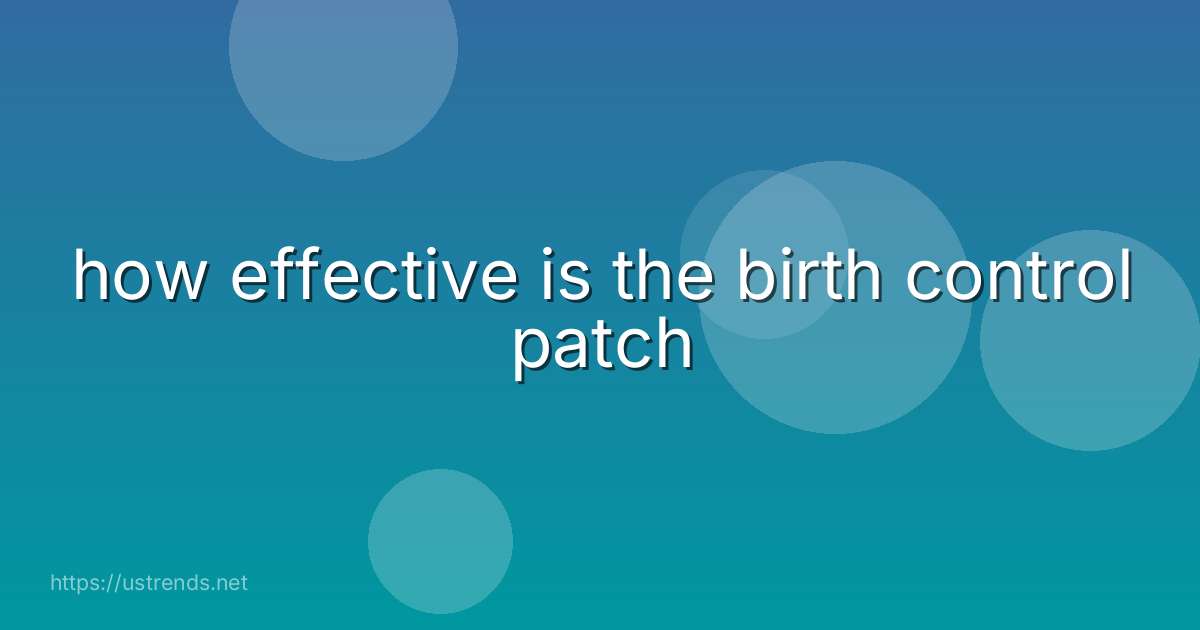 how effective is the birth control patch