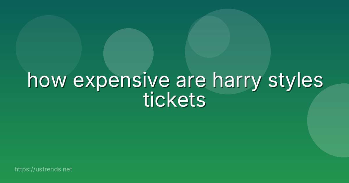 how expensive are harry styles tickets