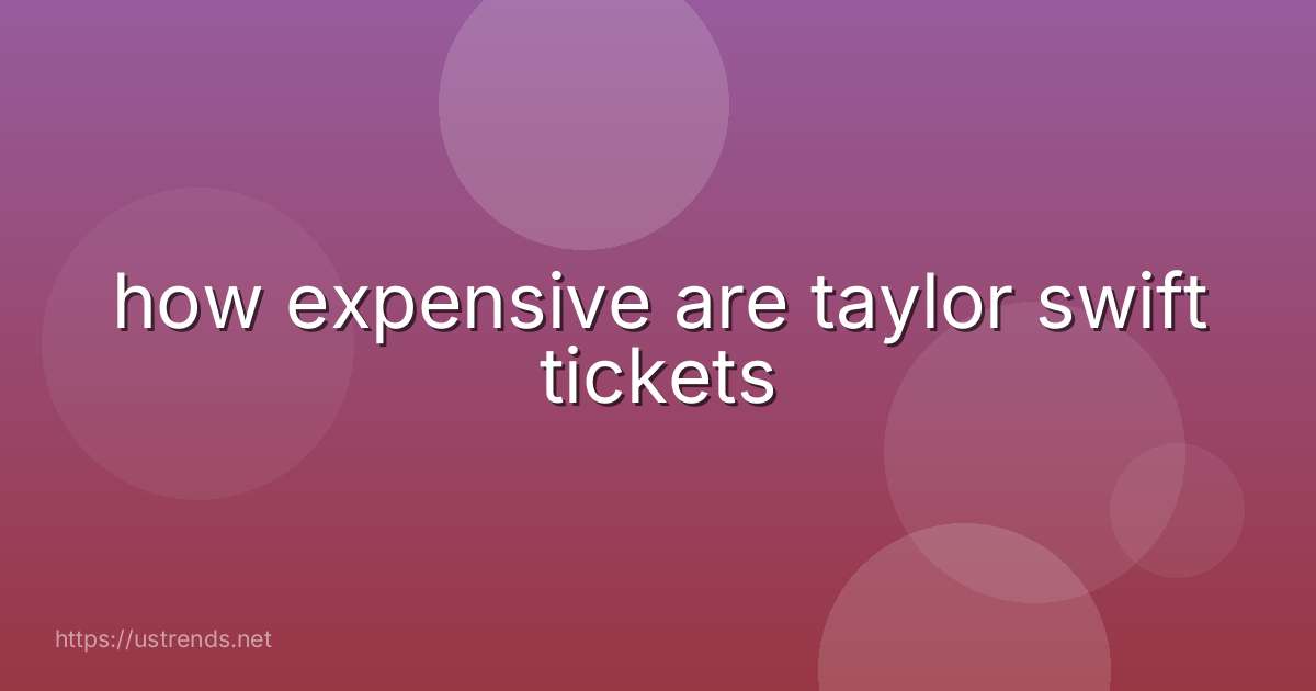 how expensive are taylor swift tickets