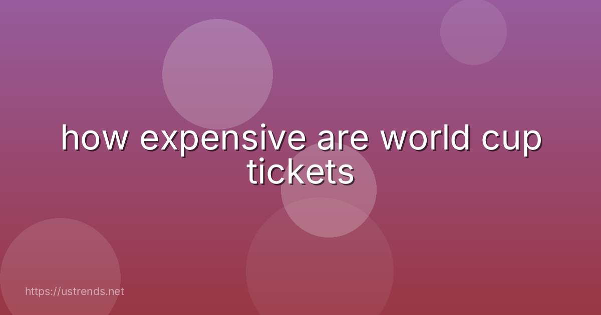 how expensive are world cup tickets