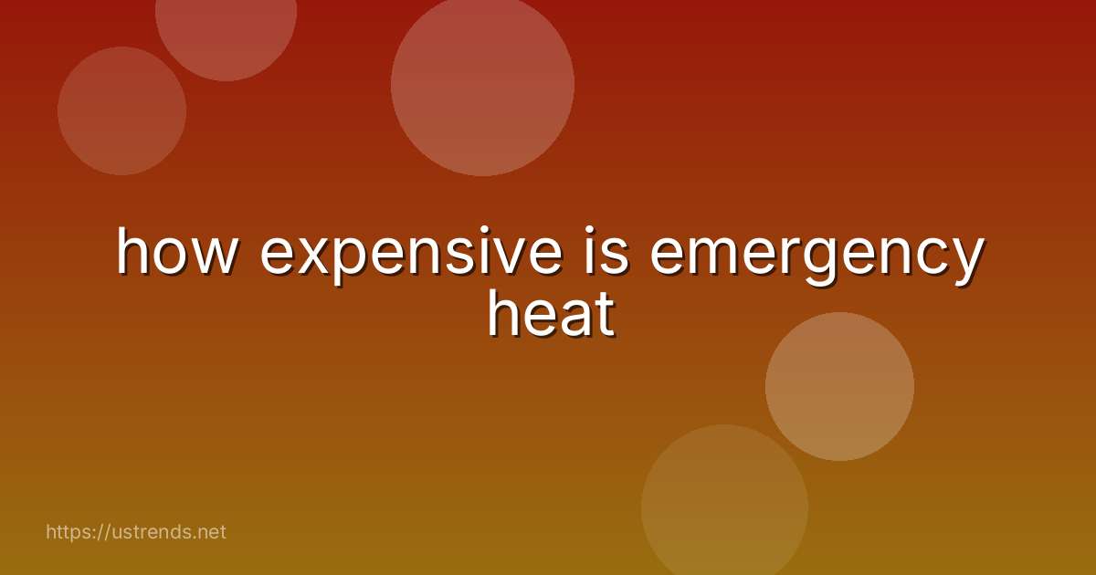 how expensive is emergency heat