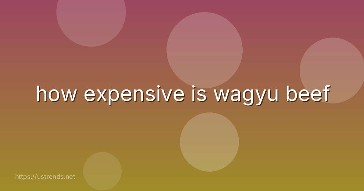 how expensive is wagyu beef