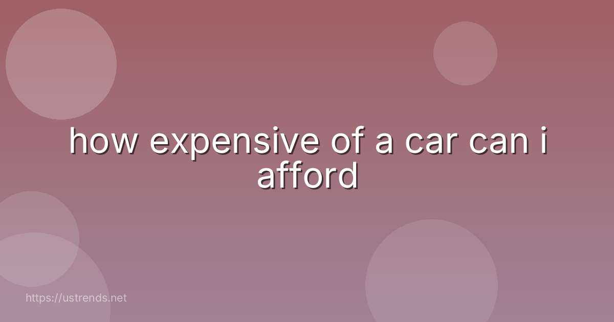 how expensive of a car can i afford