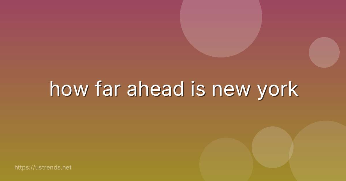 how far ahead is new york