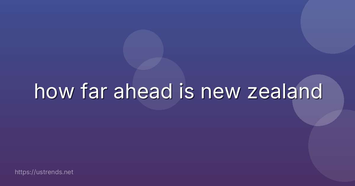 how far ahead is new zealand