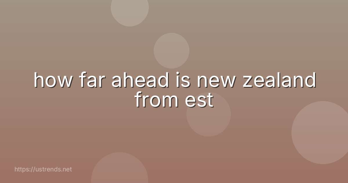 how far ahead is new zealand from est