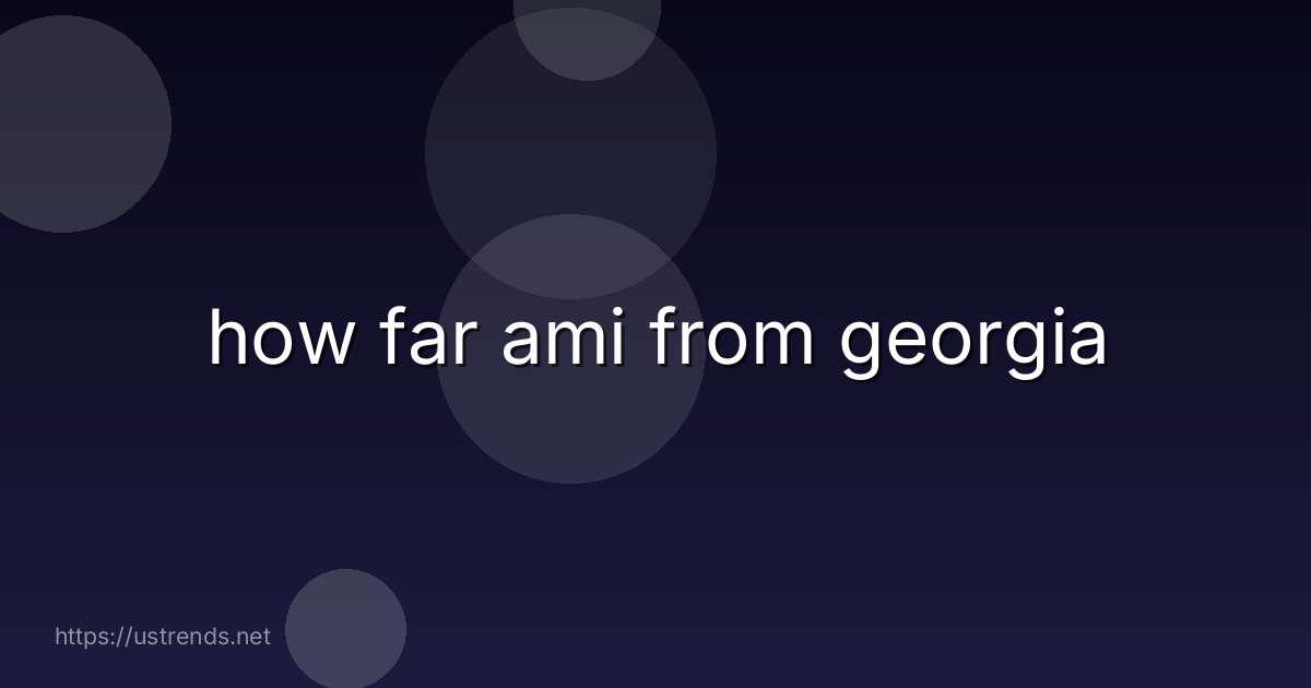 how far ami from georgia