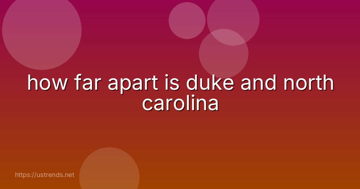how far apart is duke and north carolina