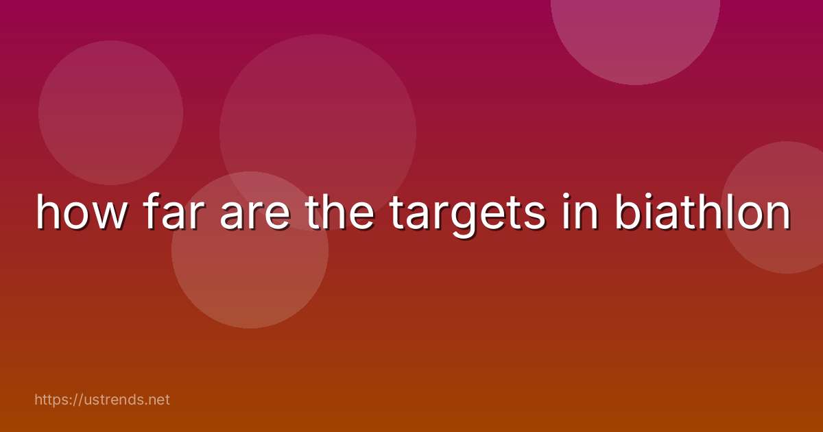 how far are the targets in biathlon