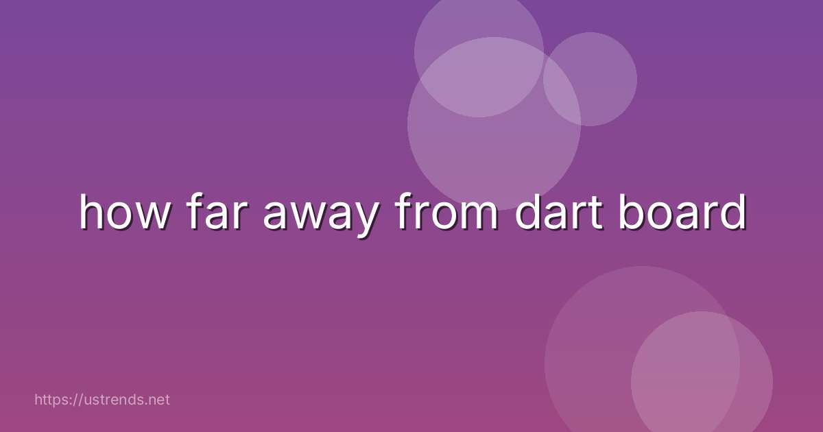 how far away from dart board