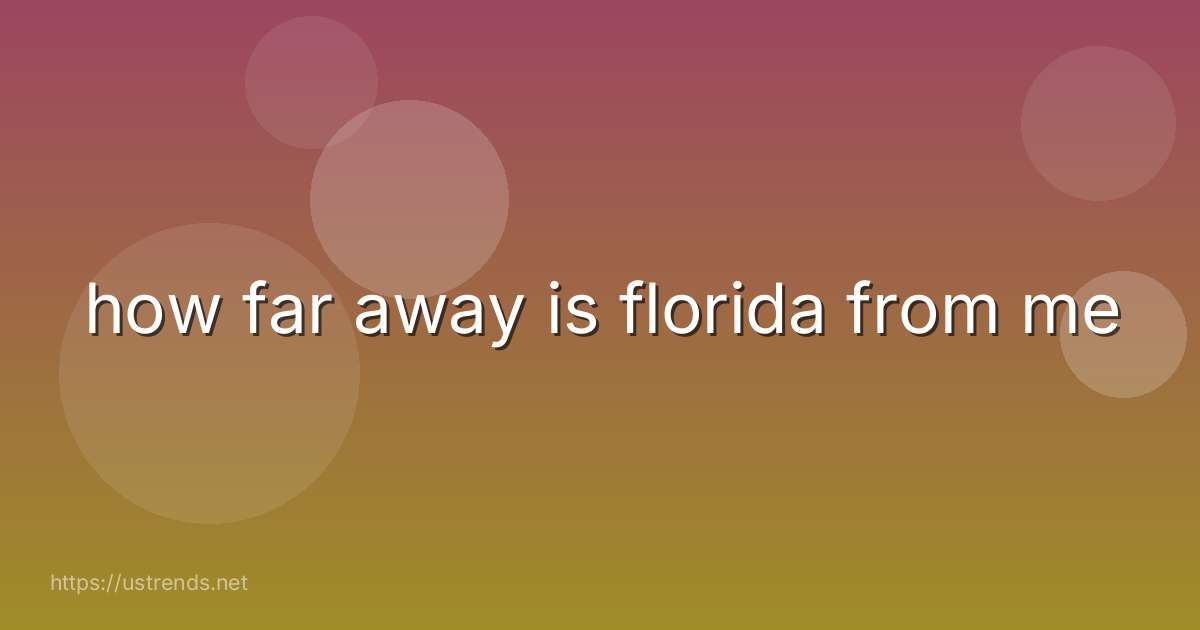 how far away is florida from me