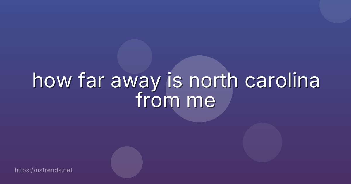 how far away is north carolina from me