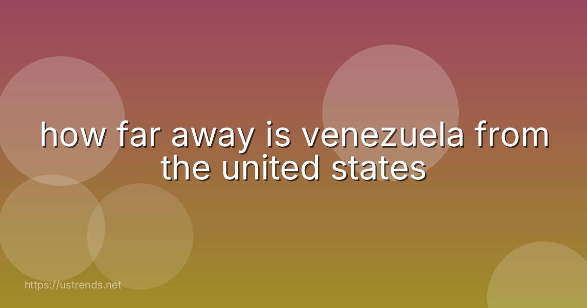 how far away is venezuela from the united states
