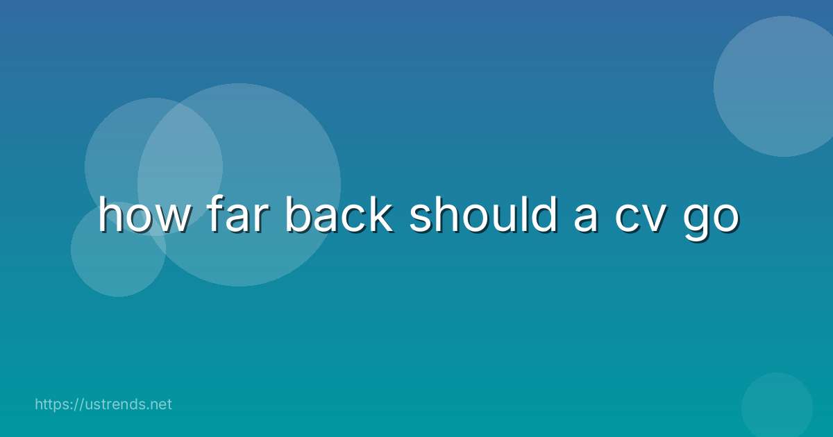 how far back should a cv go