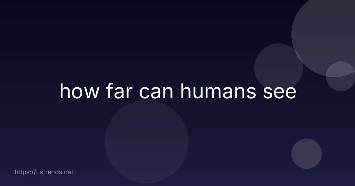 how far can humans see