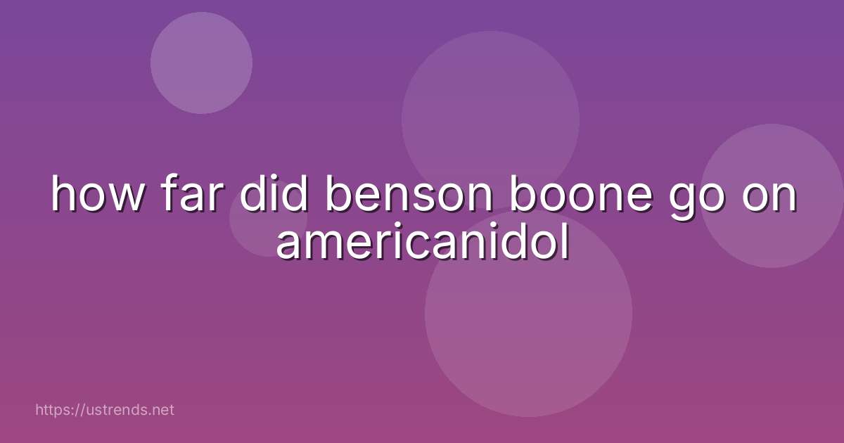 how far did benson boone go on americanidol
