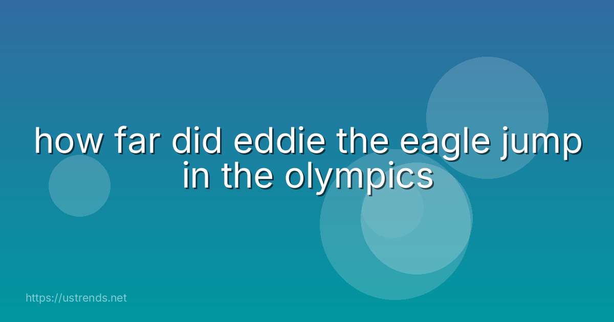 how far did eddie the eagle jump in the olympics