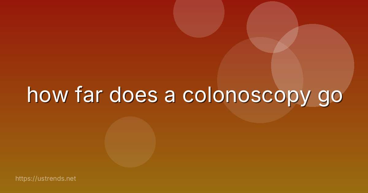 how far does a colonoscopy go