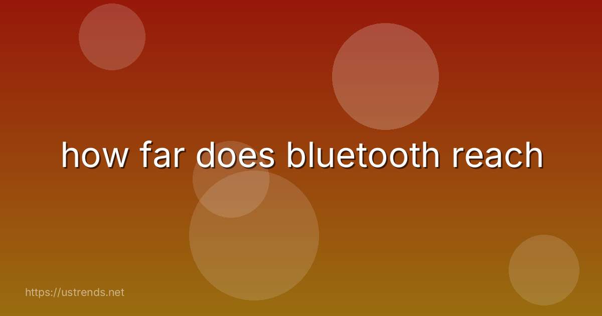 how far does bluetooth reach