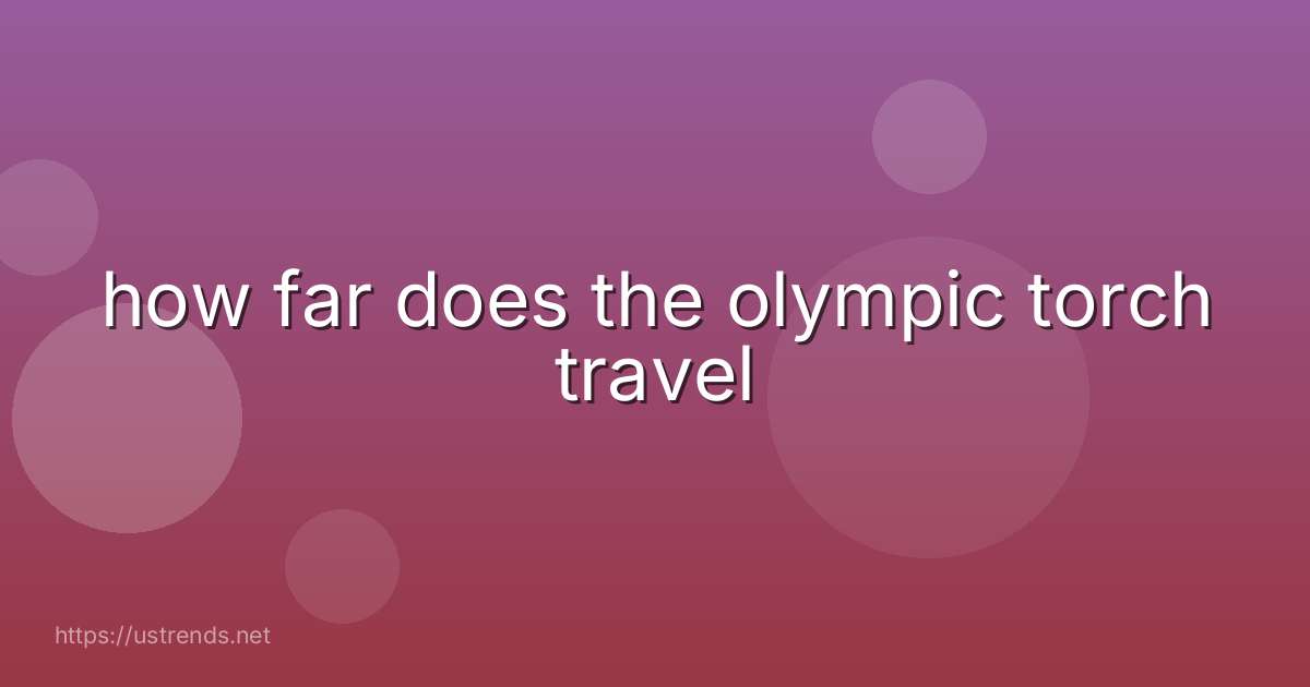 how far does the olympic torch travel