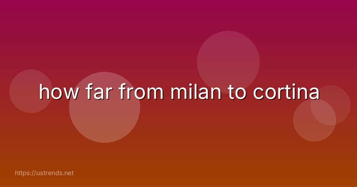 how far from milan to cortina