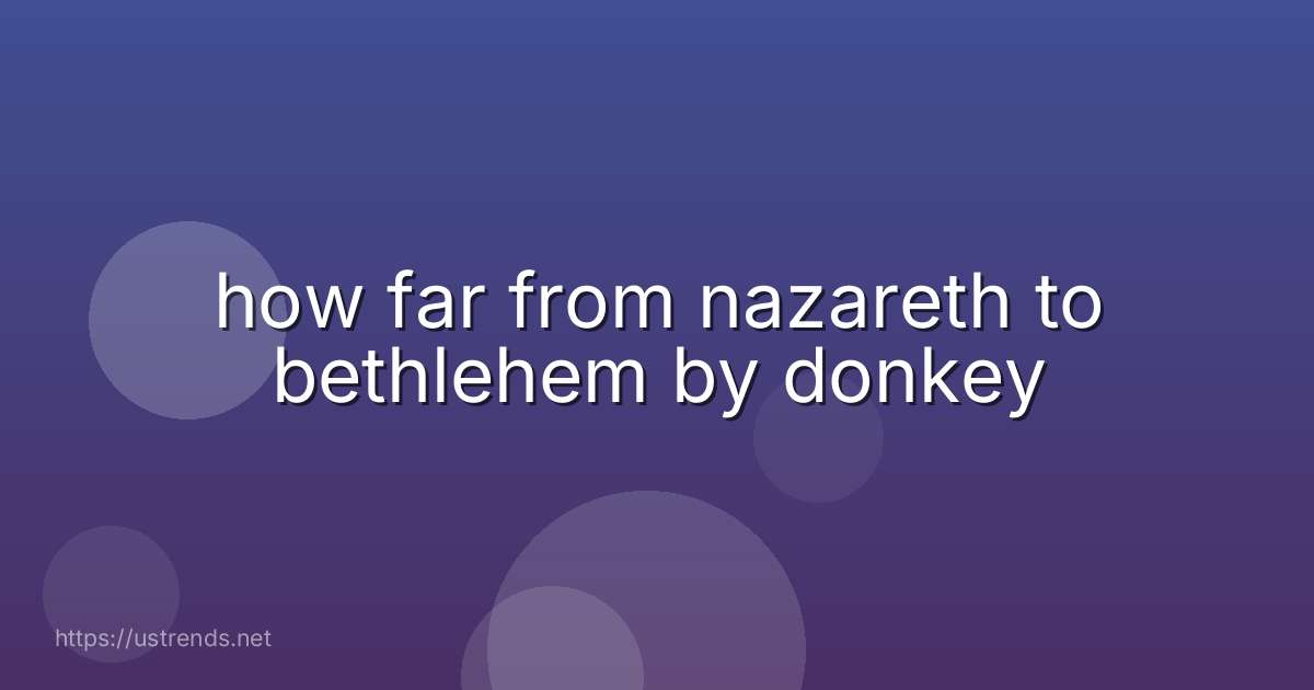 how far from nazareth to bethlehem by donkey